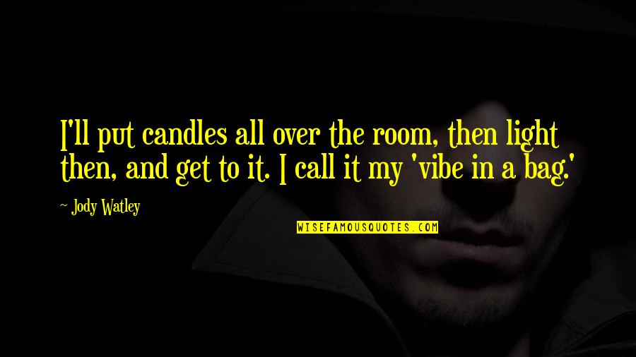 Candles Light Quotes By Jody Watley: I'll put candles all over the room, then