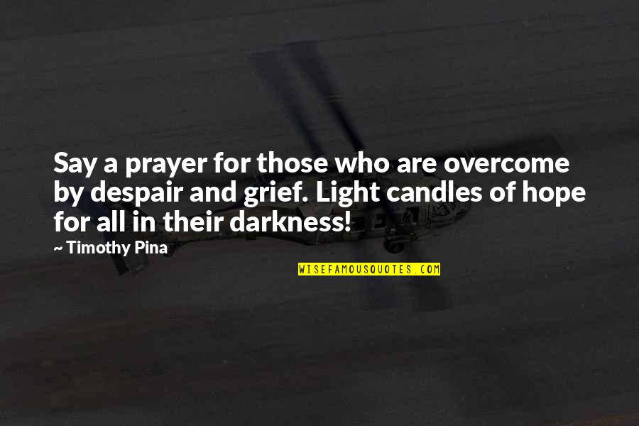 Candles Light Quotes By Timothy Pina: Say a prayer for those who are overcome