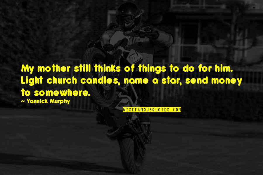 Candles Light Quotes By Yannick Murphy: My mother still thinks of things to do