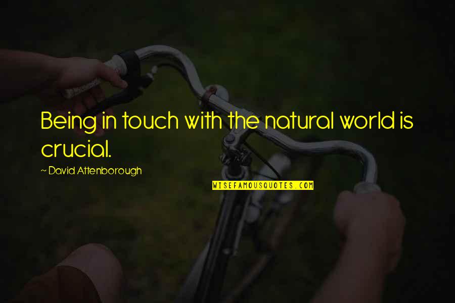 Candleshine Quotes By David Attenborough: Being in touch with the natural world is Candleshine Quotes By David Attenborough: Being in touch with the natural world is