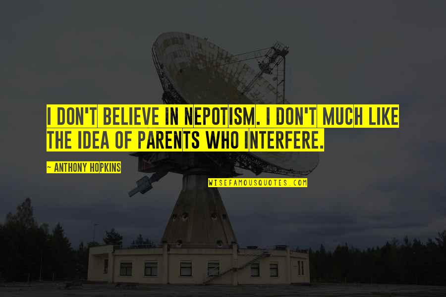 Candlewick Lake Quotes By Anthony Hopkins: I don't believe in nepotism. I don't much