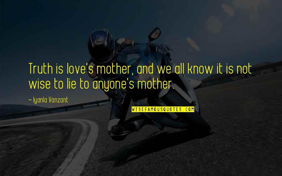 Candlewick Quotes By Iyanla Vanzant: Truth is love's mother, and we all know