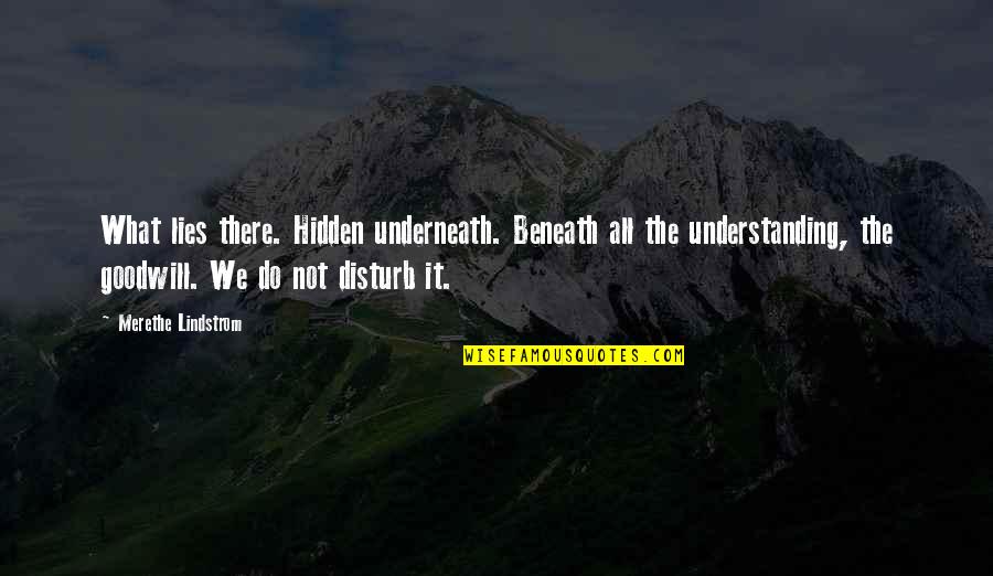 Candlewick Quotes By Merethe Lindstrom: What lies there. Hidden underneath. Beneath all the