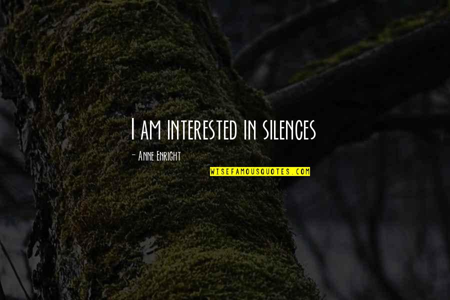 Candlewicking Quotes By Anne Enright: I am interested in silences
