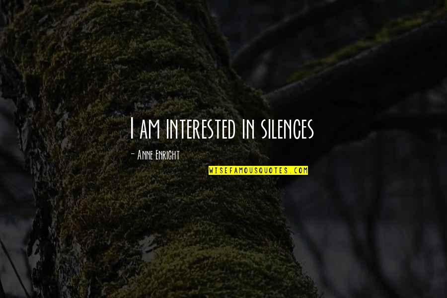 Candlewicking Quotes By Anne Enright: I am interested in silences Candlewicking Quotes By Anne Enright: I am interested in silences