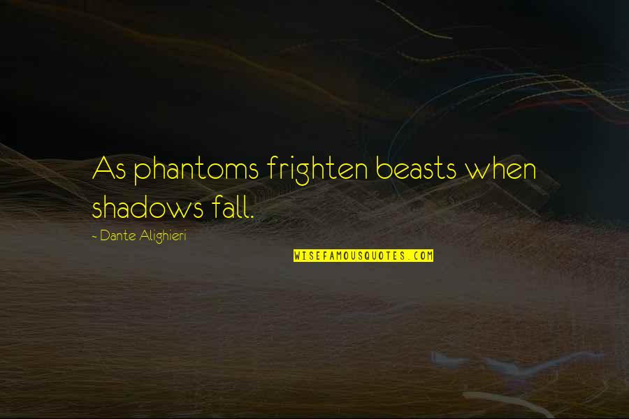 Candlewicking Quotes By Dante Alighieri: As phantoms frighten beasts when shadows fall.