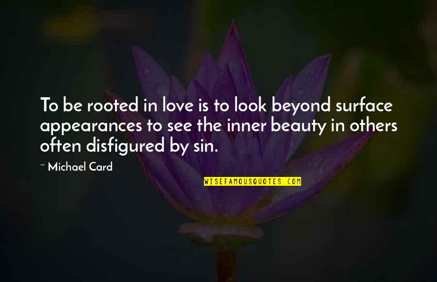 Candling Ears Quotes By Michael Card: To be rooted in love is to look Candling Ears Quotes By Michael Card: To be rooted in love is to look