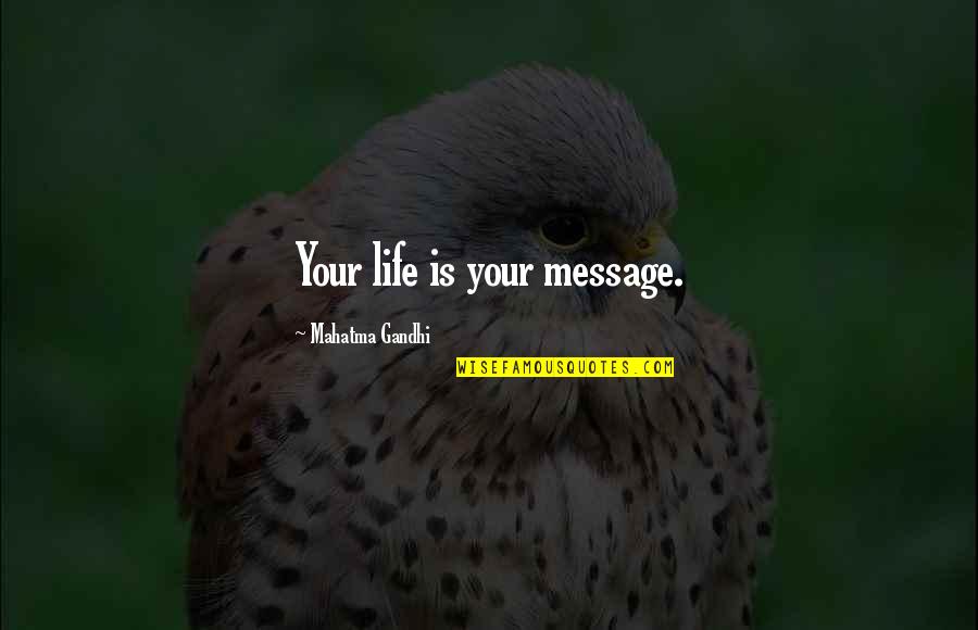Candlish Linda Quotes By Mahatma Gandhi: Your life is your message.