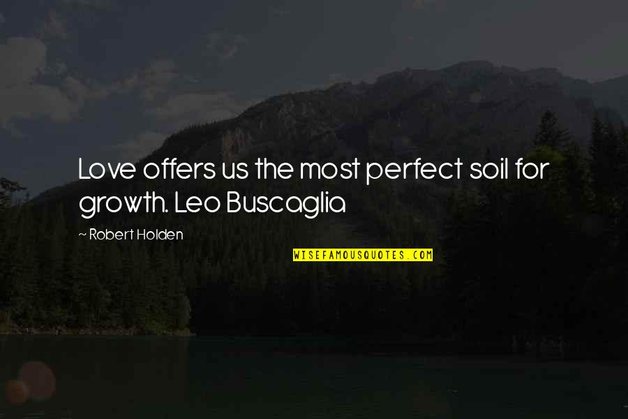 Candlish Real Estate Quotes By Robert Holden: Love offers us the most perfect soil for