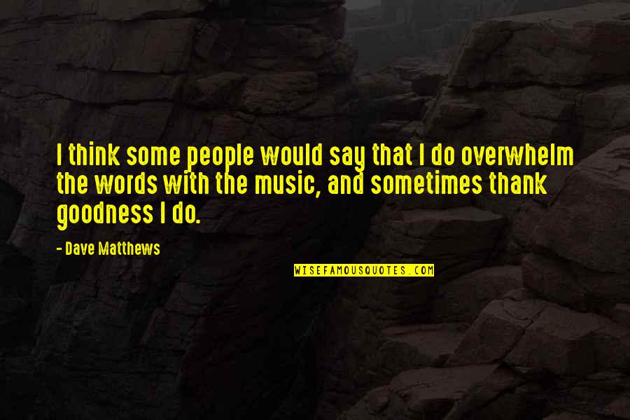 Candole Super Quotes By Dave Matthews: I think some people would say that I