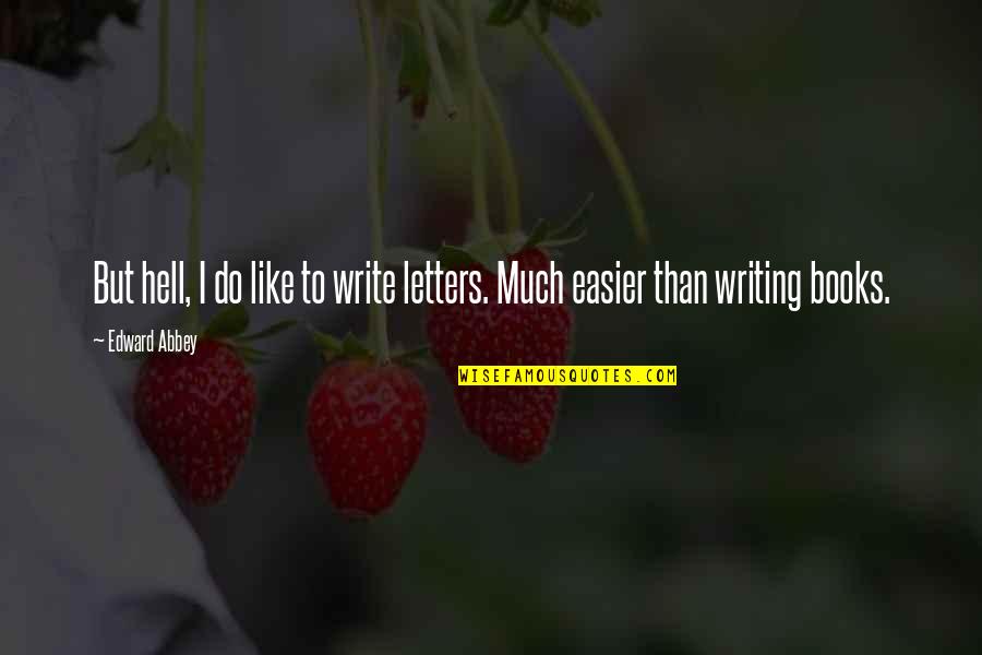 Candolier Quotes By Edward Abbey: But hell, I do like to write letters.