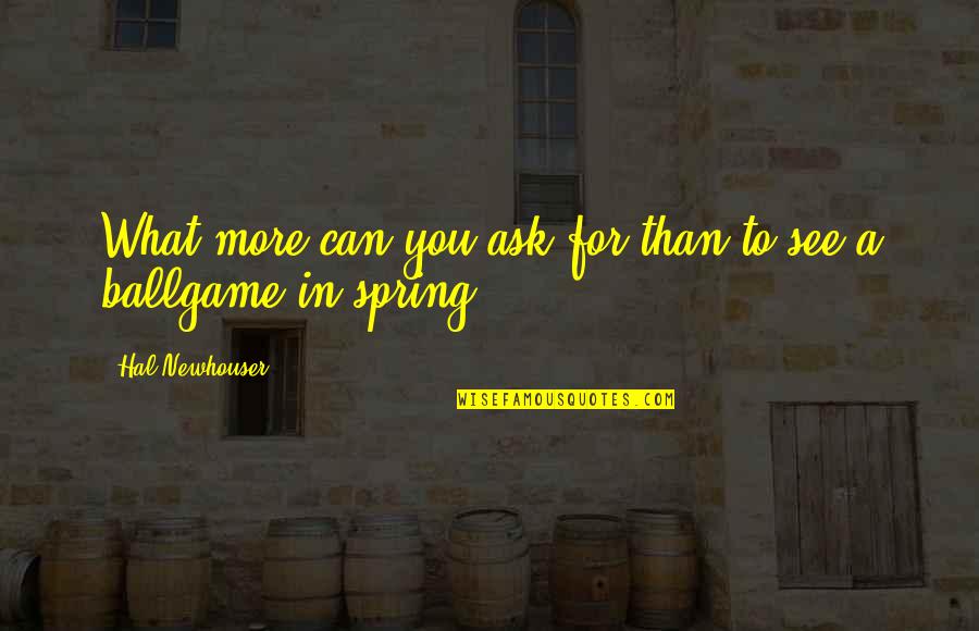 Candolier Quotes By Hal Newhouser: What more can you ask for than to Candolier Quotes By Hal Newhouser: What more can you ask for than to