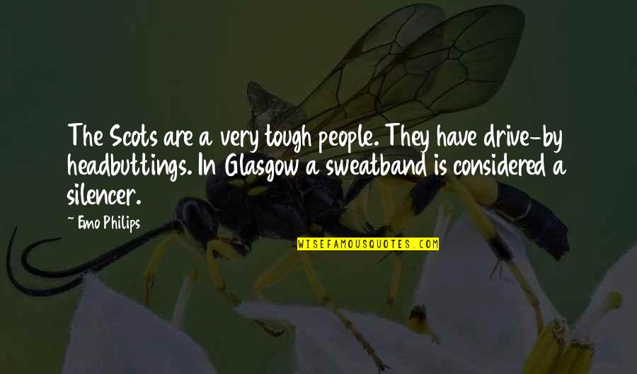 Candolini Quotes By Emo Philips: The Scots are a very tough people. They Candolini Quotes By Emo Philips: The Scots are a very tough people. They