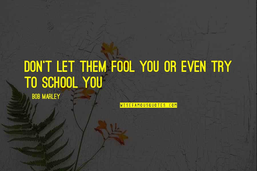 Candoni Moscato Quotes By Bob Marley: Don't Let them fool you or even try Candoni Moscato Quotes By Bob Marley: Don't Let them fool you or even try
