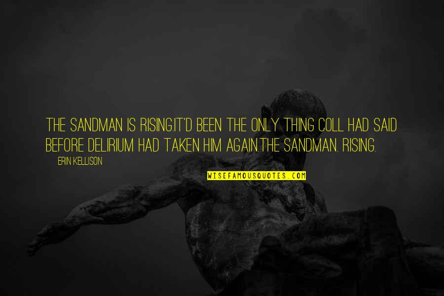 Candor Faction Quotes By Erin Kellison: The Sandman is rising.It'd been the only thing Candor Faction Quotes By Erin Kellison: The Sandman is rising.It'd been the only thing