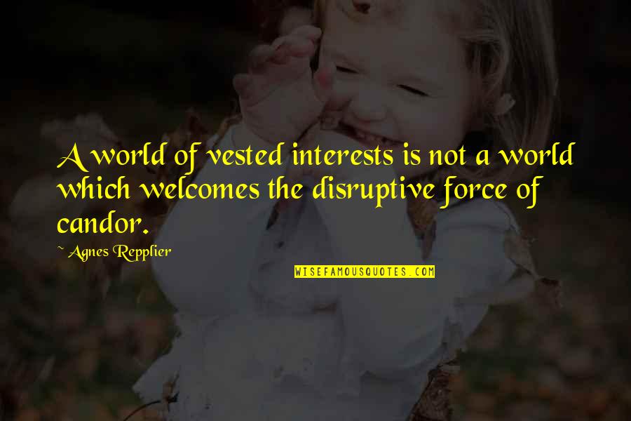 Candor Quotes By Agnes Repplier: A world of vested interests is not a