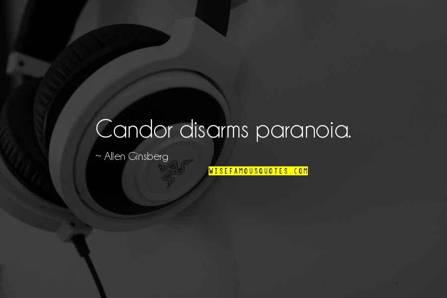 Candor Quotes By Allen Ginsberg: Candor disarms paranoia.