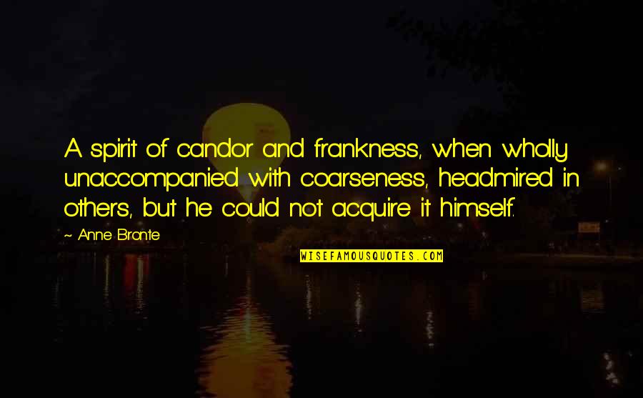 Candor Quotes By Anne Bronte: A spirit of candor and frankness, when wholly