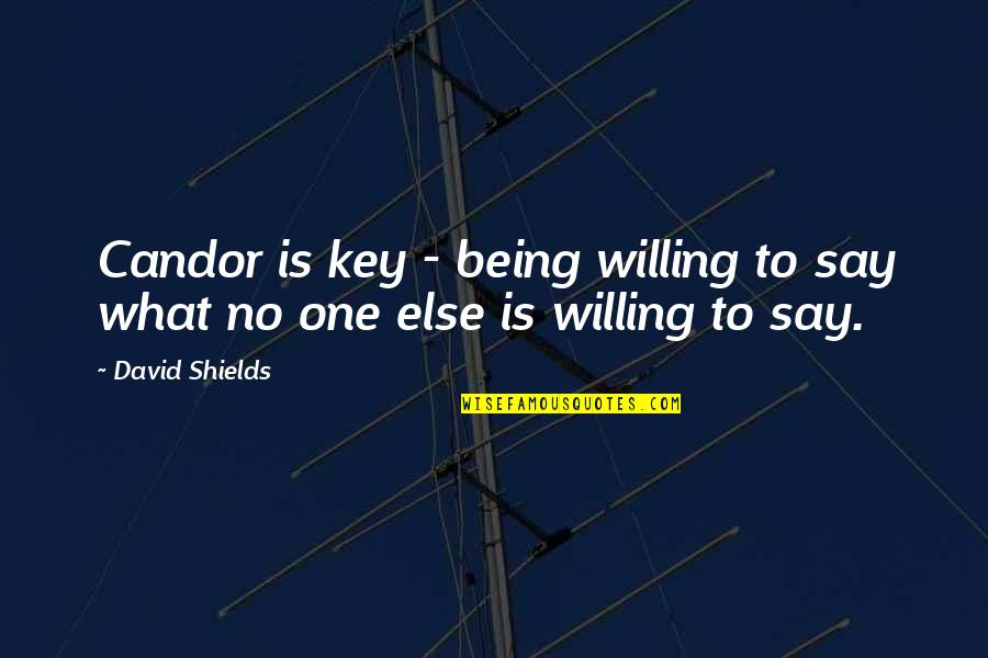 Candor Quotes By David Shields: Candor is key - being willing to say