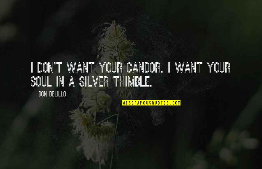 Candor Quotes By Don DeLillo: I don't want your candor. I want your