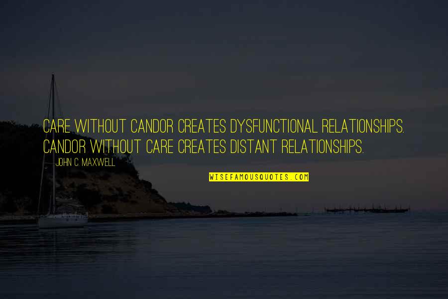 Candor Quotes By John C. Maxwell: Care without candor creates dysfunctional relationships. Candor without Candor Quotes By John C. Maxwell: Care without candor creates dysfunctional relationships. Candor without