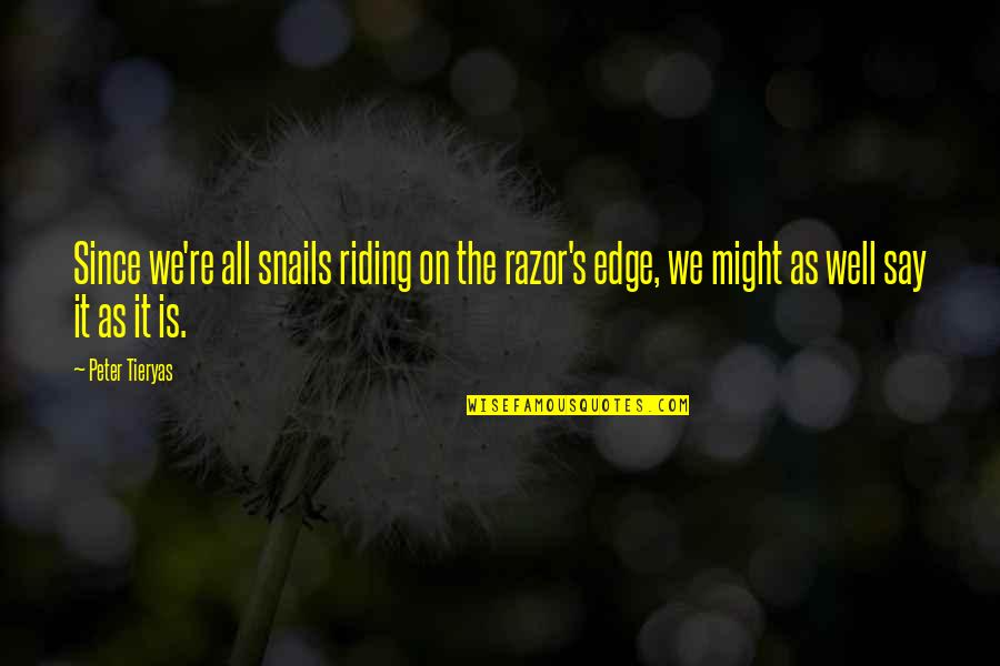 Candor Quotes By Peter Tieryas: Since we're all snails riding on the razor's