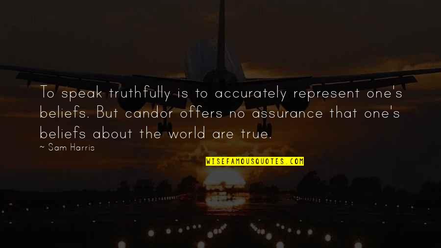 Candor Quotes By Sam Harris: To speak truthfully is to accurately represent one's