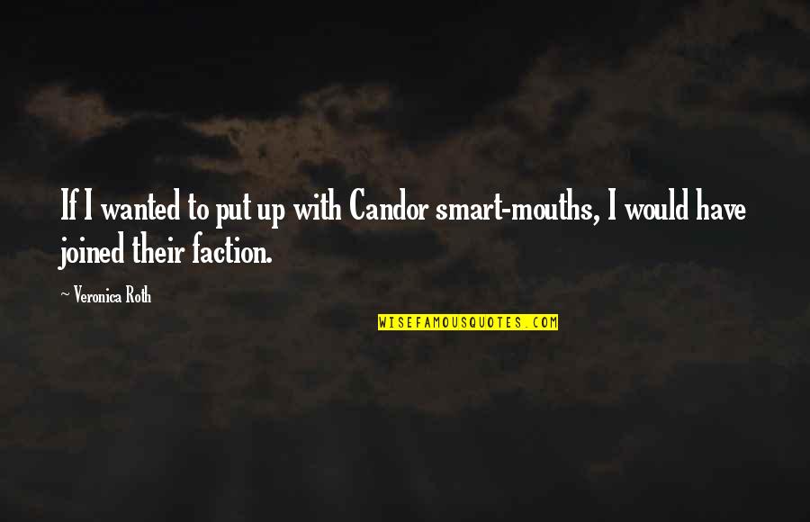 Candor Quotes By Veronica Roth: If I wanted to put up with Candor