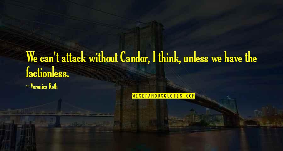 Candor Quotes By Veronica Roth: We can't attack without Candor, I think, unless