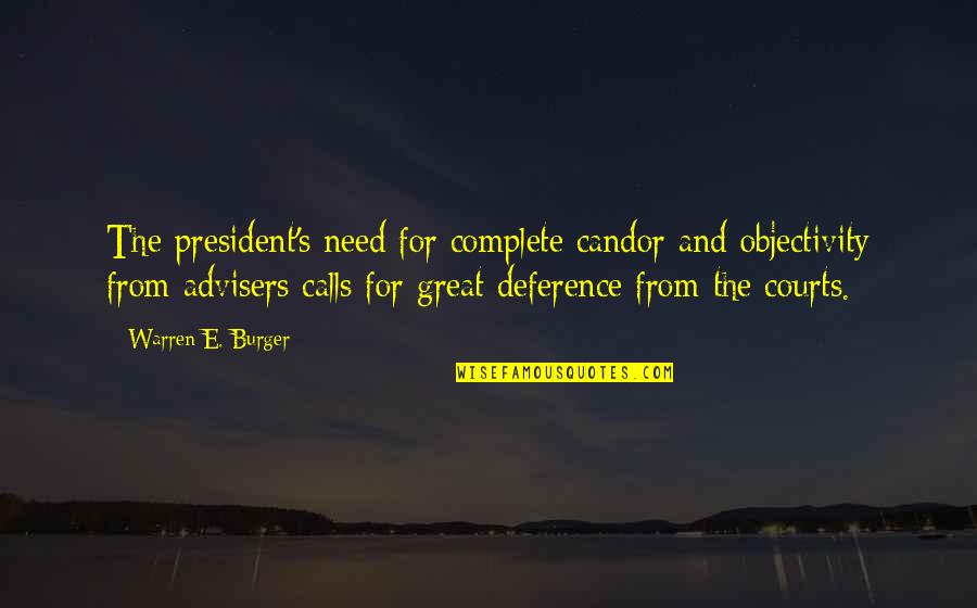 Candor Quotes By Warren E. Burger: The president's need for complete candor and objectivity Candor Quotes By Warren E. Burger: The president's need for complete candor and objectivity