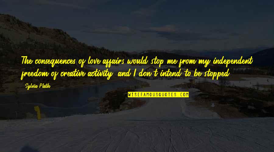 Candour Coffee Quotes By Sylvia Plath: The consequences of love affairs would stop me Candour Coffee Quotes By Sylvia Plath: The consequences of love affairs would stop me