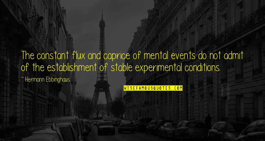 Candraels Charm Quotes By Hermann Ebbinghaus: The constant flux and caprice of mental events