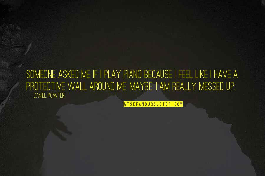 Candraphon Quotes By Daniel Powter: Someone asked me if I play piano because Candraphon Quotes By Daniel Powter: Someone asked me if I play piano because