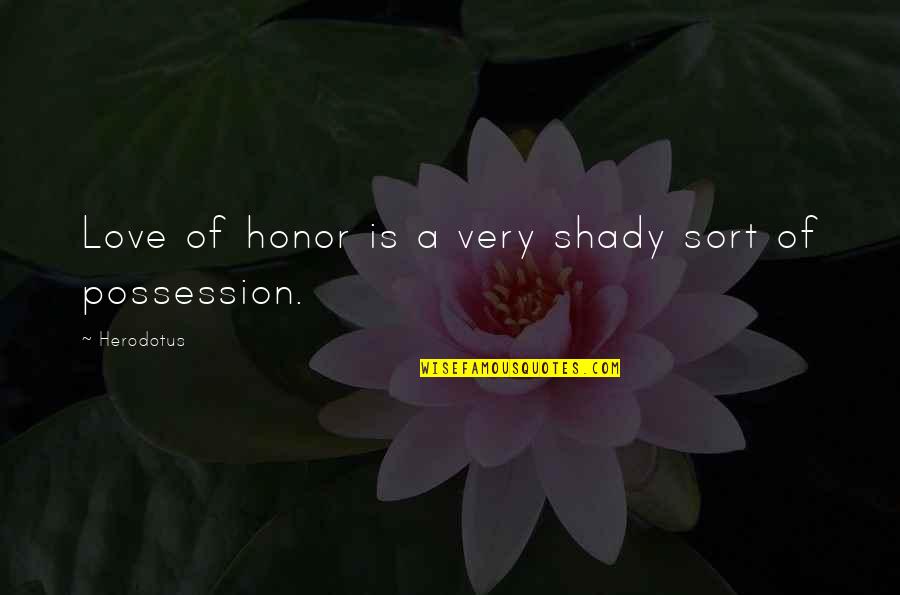 Candreva Antonio Quotes By Herodotus: Love of honor is a very shady sort