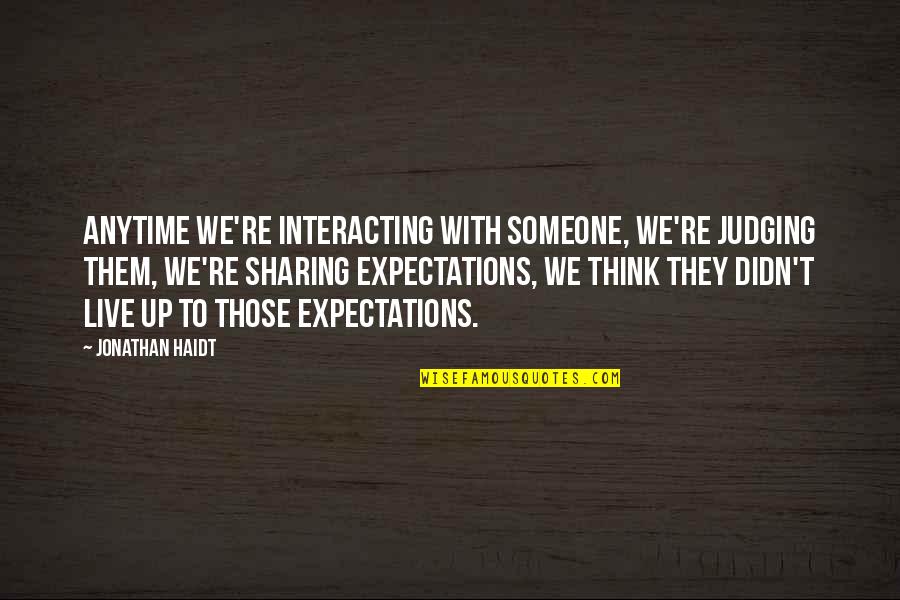 Canduccis Quotes By Jonathan Haidt: Anytime we're interacting with someone, we're judging them,