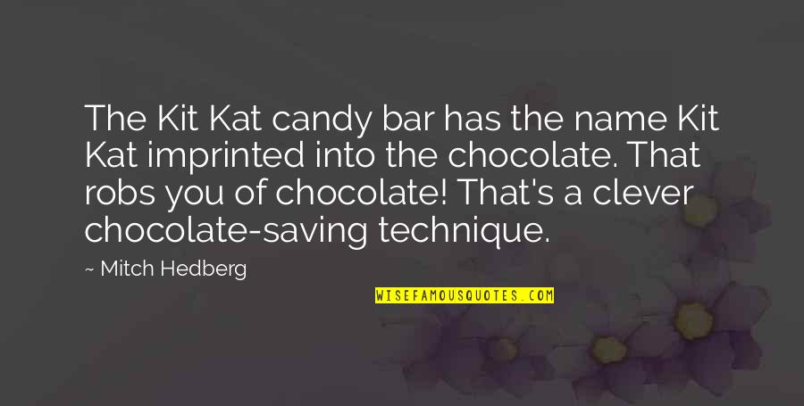 Candy And Chocolate Quotes By Mitch Hedberg: The Kit Kat candy bar has the name Candy And Chocolate Quotes By Mitch Hedberg: The Kit Kat candy bar has the name