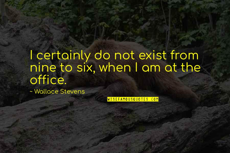Candy And Chocolate Quotes By Wallace Stevens: I certainly do not exist from nine to Candy And Chocolate Quotes By Wallace Stevens: I certainly do not exist from nine to
