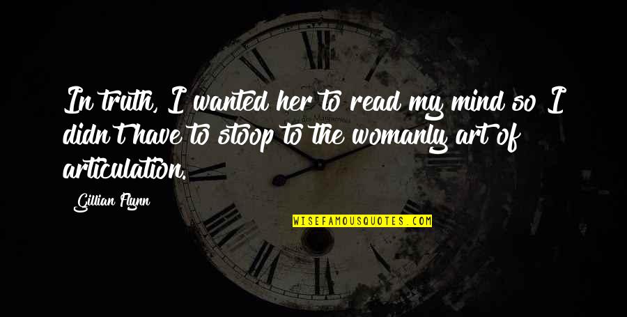 Candy And Life Quotes By Gillian Flynn: In truth, I wanted her to read my