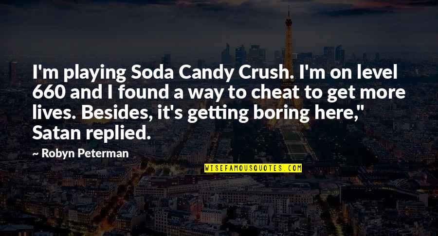 Candy And Soda Quotes By Robyn Peterman: I'm playing Soda Candy Crush. I'm on level