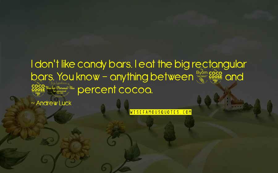 Candy And Their Quotes By Andrew Luck: I don't like candy bars. I eat the