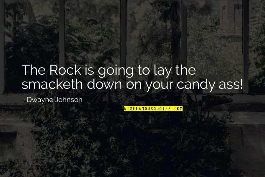 Candy And Their Quotes By Dwayne Johnson: The Rock is going to lay the smacketh