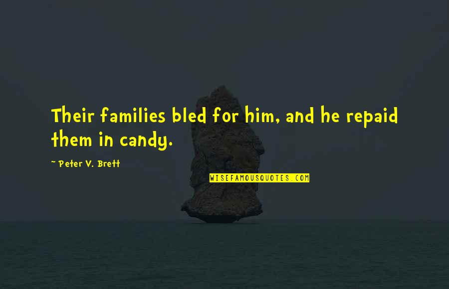 Candy And Their Quotes By Peter V. Brett: Their families bled for him, and he repaid Candy And Their Quotes By Peter V. Brett: Their families bled for him, and he repaid