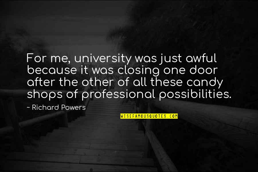 Candy And Their Quotes By Richard Powers: For me, university was just awful because it