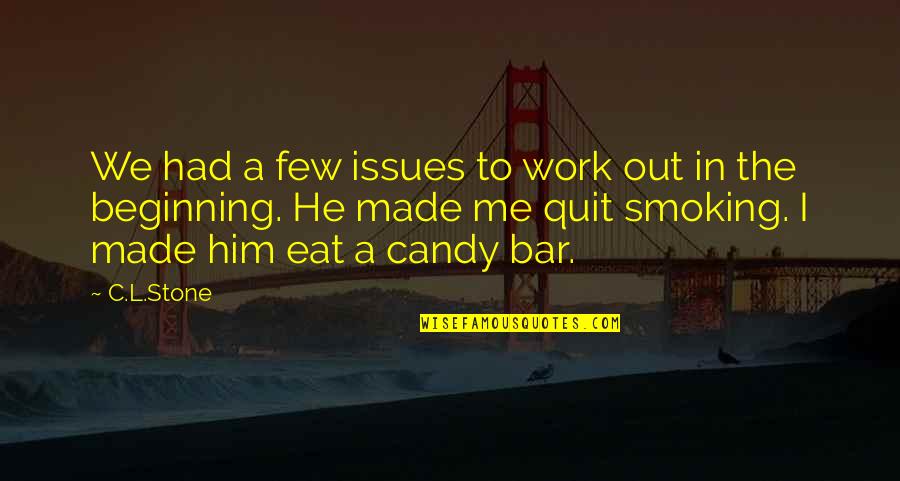 Candy Bar Quotes By C.L.Stone: We had a few issues to work out