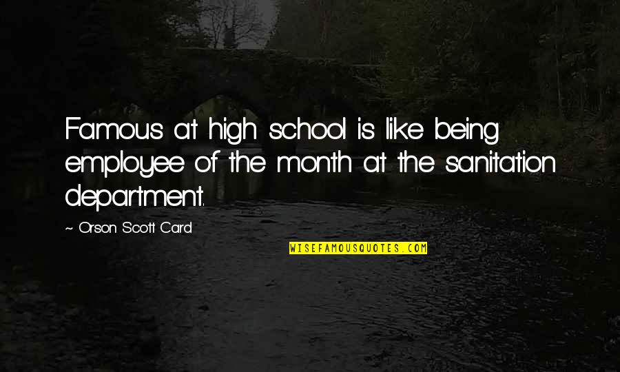 Candy Being Discriminated Quotes By Orson Scott Card: Famous at high school is like being employee Candy Being Discriminated Quotes By Orson Scott Card: Famous at high school is like being employee