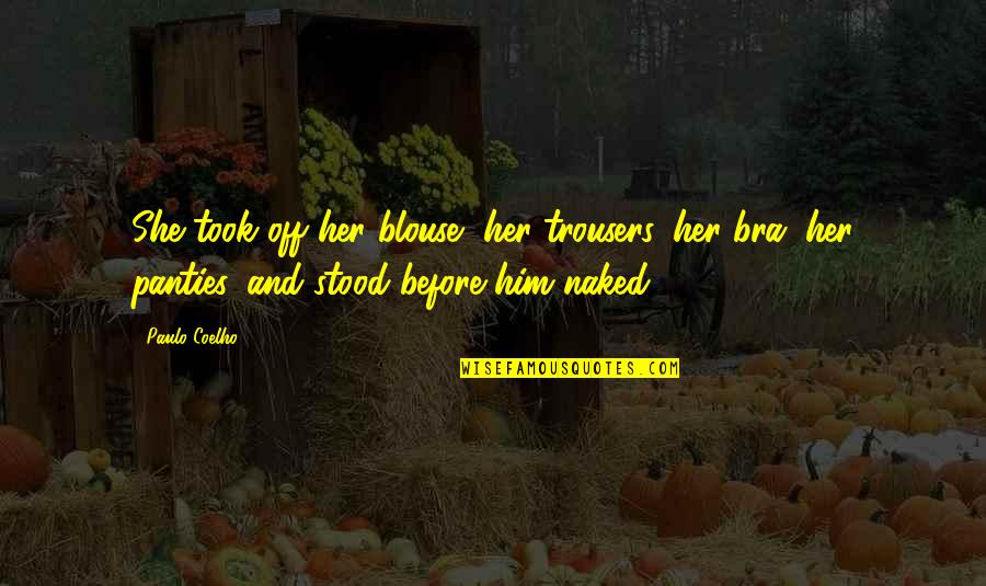 Candy Being Old Quotes By Paulo Coelho: She took off her blouse, her trousers, her Candy Being Old Quotes By Paulo Coelho: She took off her blouse, her trousers, her