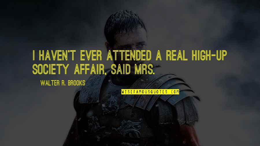 Candy Birthday Quotes By Walter R. Brooks: I haven't ever attended a real high-up society Candy Birthday Quotes By Walter R. Brooks: I haven't ever attended a real high-up society