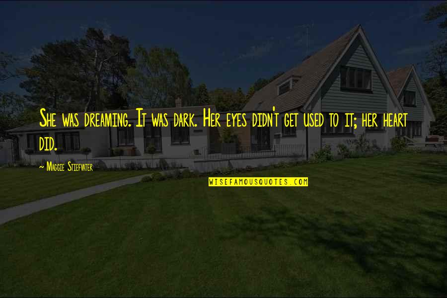 Candy Canaday Quotes By Maggie Stiefvater: She was dreaming. It was dark. Her eyes Candy Canaday Quotes By Maggie Stiefvater: She was dreaming. It was dark. Her eyes