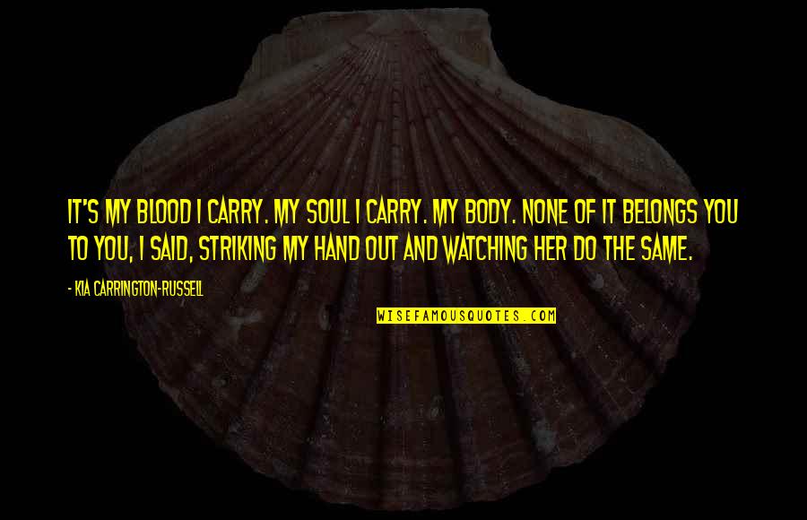 Candy Cane Quotes By Kia Carrington-Russell: It's my blood I carry. My soul I