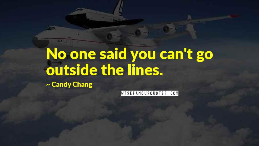 Candy Chang quotes: No one said you can't go outside the lines.